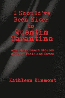 Kinmont - I Should've Been Nicer to Quentin Tarantino - and Other Short Stories of Epic Fails and Saves, Häftad. Tillgänglighet: Lägg i varukorg