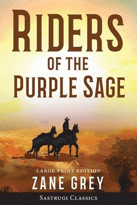 Zane Grey - Riders of the Purple Sage (Annotated) LARGE PRINT, Häftad