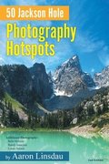 50 Jackson Hole Photography Hotspots