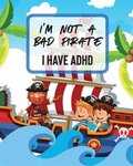 I'm Not A Bad Pirate I Have ADHD