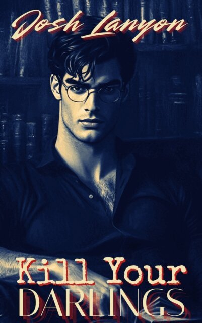 Josh Lanyon - Kill Your Darlings, E-bok