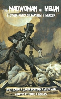 Jules Dornay, Xavier Montepin - Madwoman of Melun & Other Plays of Murder & Mayhem, Häftad