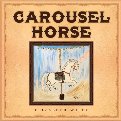 Elizabeth Wiley - Carousel Horse, Häftad. Tillgänglighet: Tillfälligt slut