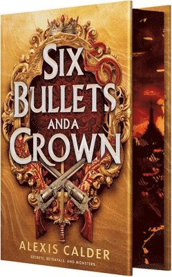 Alexis Calder - Six Bullets and a Crown, Inbunden