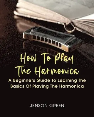 Jenson Green - How To Play The Harmonica, Häftad. Tillgänglighet: Lägg i varukorg