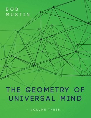 Bob Mustin - Geometry of Universal Mind - Volume Three, Häftad. Tillgänglighet: Lägg i varukorg