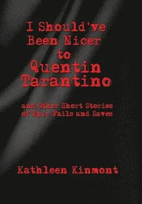 Kathleen Kinmont - I Should've Been Nicer to Quentin Tarantino - and Other Short Stories of Epic Fails and Saves, Inbunden. Tillgänglighet: Lägg i varukorg