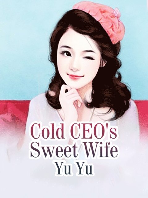Yu Yu - Cold CEO's Sweet Wife, E-bok