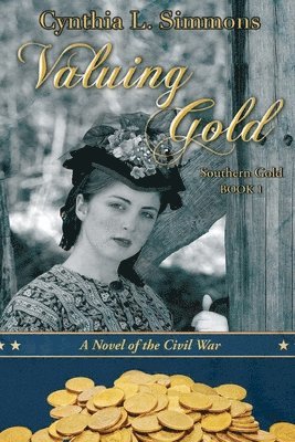 Cynthia L. Simmons - Valuing Gold: A Novella of the Civil War, Häftad