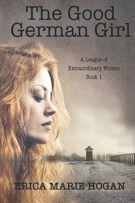 Erica Marie Hogan - The Good German Girl, Häftad
