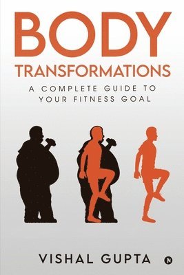 Vishal Gupta - Body Transformations: A Complete Guide to your Fitness Goal, Häftad