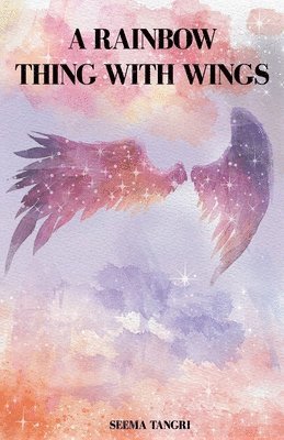 Seema Tangri - A Rainbow Thing With Wings, Häftad