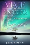Viaje al despertar y a la conciencia superior