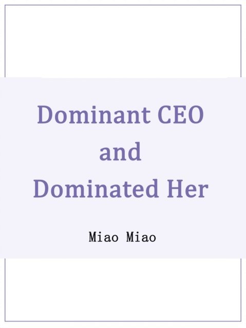 Miao Miao - Dominant CEO and Dominated Her, E-bok