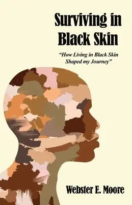 Webster E. Moore - Surviving in Black Skin: "How Living in Black Skin Shaped my Journey", Häftad. Tillgänglighet: Lägg i varukorg
