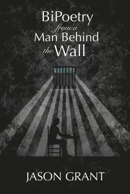 Jason Grant - BiPoetry from a Man Behind the Wall, Häftad. Tillgänglighet: Lägg i varukorg