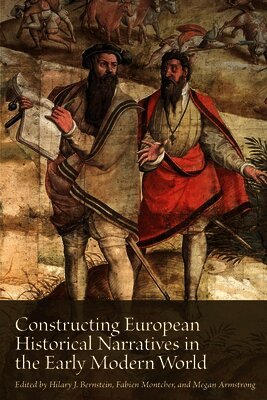Hilary J. Bernstein, Fabien Montcher, Megan Armstrong - Constructing European Historical Narratives in the Early Modern World, Häftad