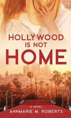 Annmarie M Roberts - Hollywood is Not Home, Inbunden