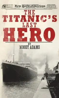 Moody Adams - Titanic's Last Hero, Inbunden. Tillgänglighet: Lägg i varukorg