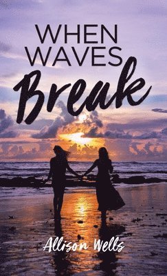 Allison Wells - When Waves Break, Inbunden