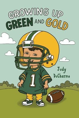 Judy DuCharme - Growing Up Green and Gold, Inbunden
