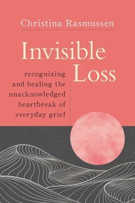 Christina Rasmussen - Invisible Loss, Häftad. Tillgänglighet: Lägg i varukorg