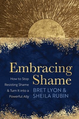Embracing Shame av Bret Lyon, Sheila Rubin