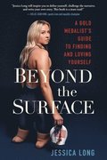 Beyond the Surface: A Gold Medalist's Guide to Finding and Loving Yourself