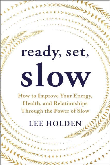 Lee Holden - Ready, Set, Slow, E-bok
