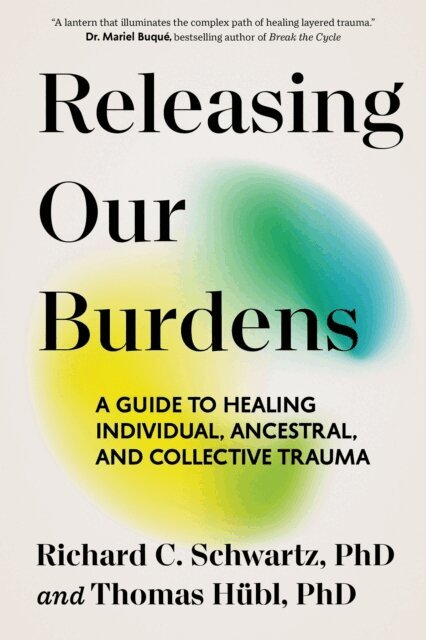 Thomas Hubl, PhD Richard C. Schwartz - Releasing Our Burdens, E-bok