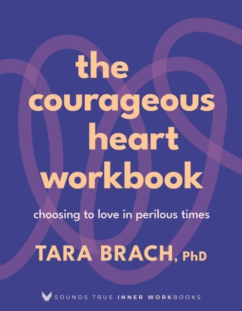 Tara Brach - Courageous Heart Workbook, E-bok