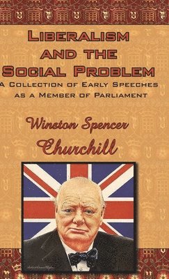 Winston Spencer Churchill - Liberalism and the Social Problem, Inbunden