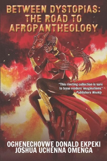 Joshua Uchenna Omenga, Oghenechovwe Donald Ekpeki - Beyond Dystopias: The Road to Afropantheology, E-bok