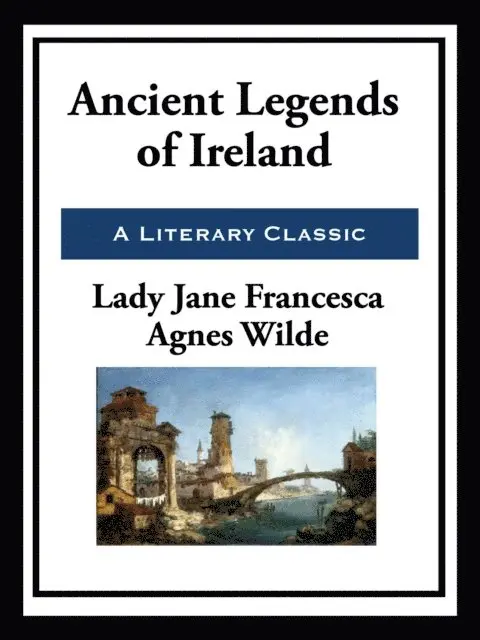 Lady Jane Francesca Agnes Wilde - Ancient Legends of Ireland, E-bok. Tillgänglighet: Lägg i varukorg