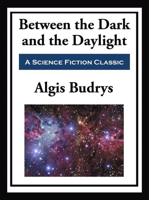 Algis Budrys - Between the Dark and the Daylight, E-bok