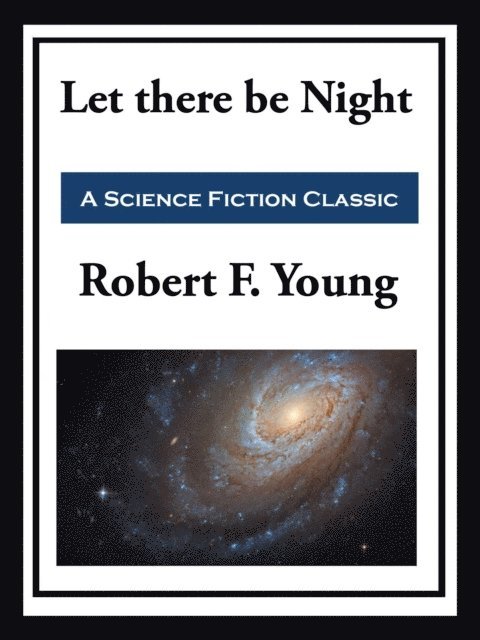 Robert F. Young - Let there be Night, E-bok