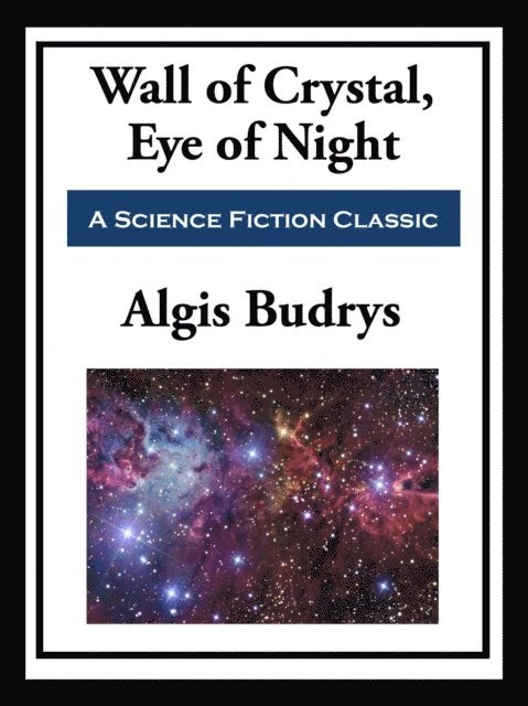 Algis Budrys - Wall of Crystal, Eye of Night, E-bok