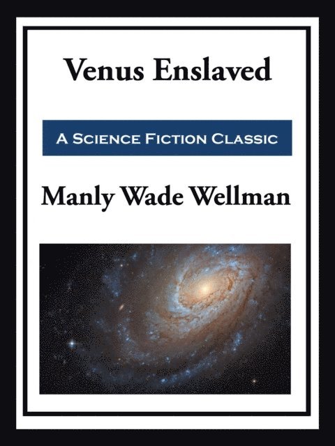 Manly Wade Wellman - Venus Enslaved, E-bok