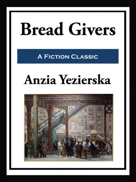 Anzia Yezierska - Bread Givers, E-bok