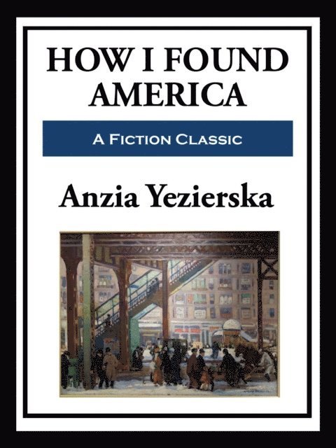 Anzia Yezierska - How I Found America, E-bok
