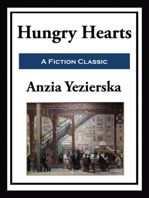 Anzia Yezierska - Hungry Hearts, E-bok