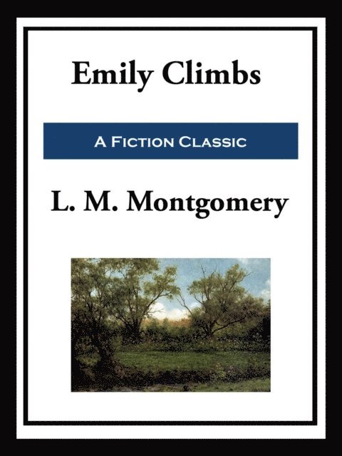 L. M. Montgomery - Emily Climbs, E-bok