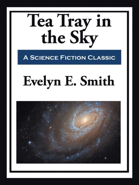 Evelyn E. Smith - Tea Tray in the Sky, E-bok