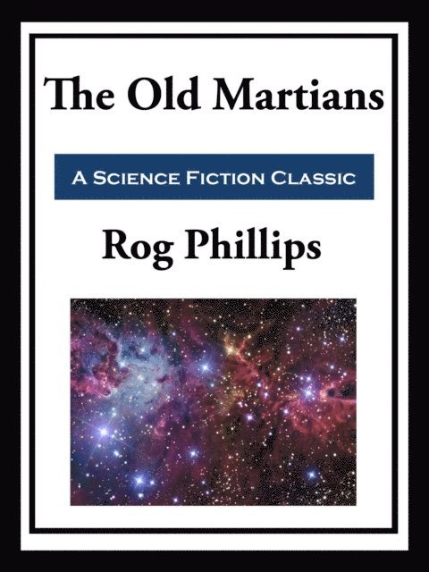 Rog Phillips - Old Martians, E-bok