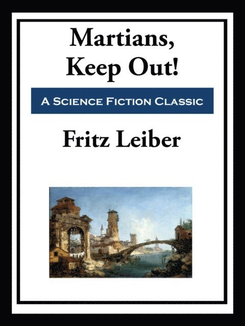 Fritz Leiber - Martians, Keep Out!, E-bok