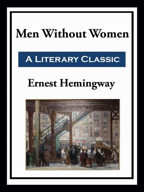 Ernest Hemingway - Men Without Women, E-bok