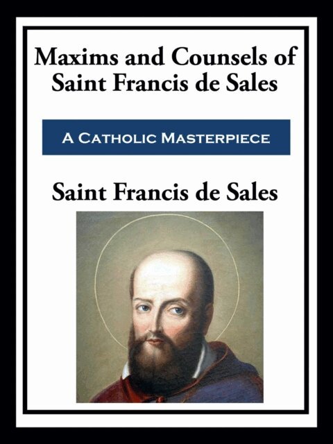 Saint Francis de Sales - Maxims and Counsels of Saint Francis de Sales, E-bok