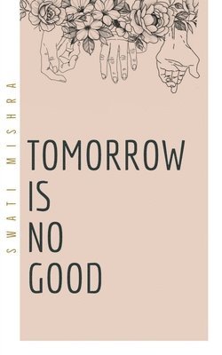 Swati Mishra - Tomorrow is no good, Häftad. Tillgänglighet: Lägg i varukorg