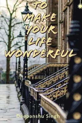 Deepanshu Singh - To make your life wonderful, Häftad. Tillgänglighet: Lägg i varukorg