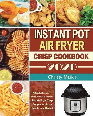 Instant Pot Air Fryer Crisp Cookbook -2020
